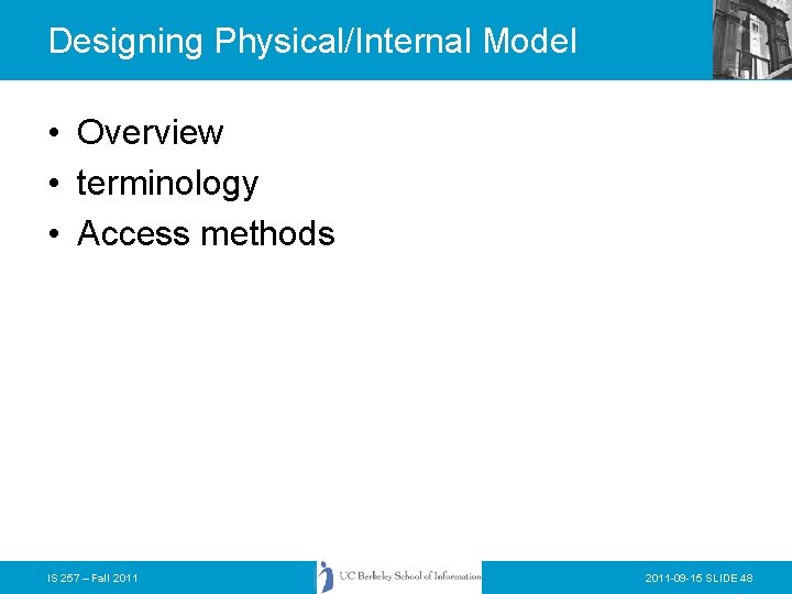 Designing Physical/Internal Model • Overview • terminology • Access methods IS 257 – Fall