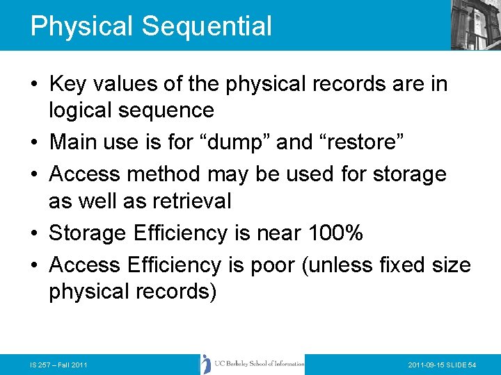 Physical Sequential • Key values of the physical records are in logical sequence •