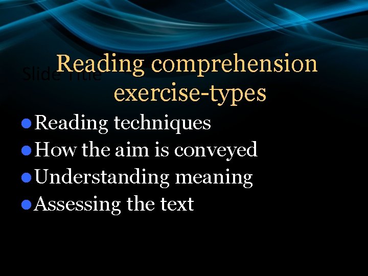 Reading comprehension Slide Title exercise-types l Reading techniques l How the aim is conveyed