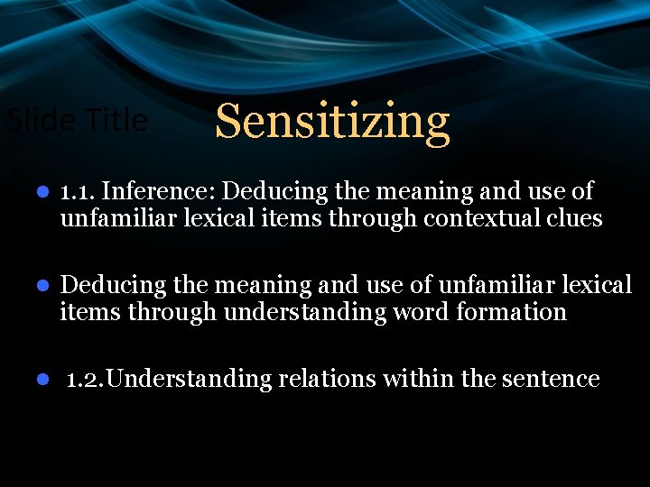 Slide Title Sensitizing l 1. 1. Inference: Deducing the meaning and use of unfamiliar