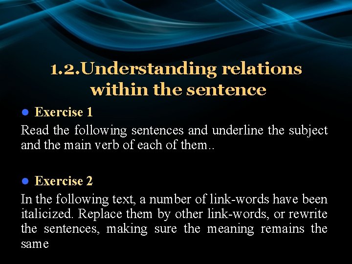 1. 2. Understanding relations within the sentence Exercise 1 Read the following sentences and