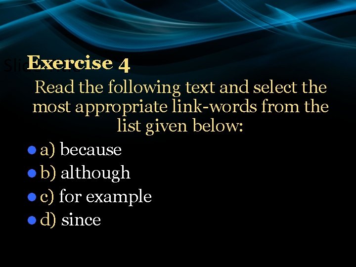 Exercise 4 Slide Title Read the following text and select the most appropriate link-words