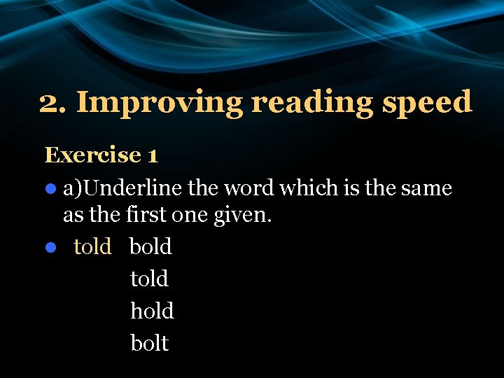 2. Improving reading speed Exercise 1 l a)Underline the word which is the same