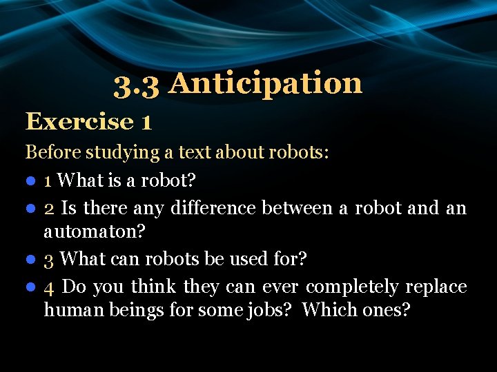 3. 3 Anticipation Exercise 1 Before studying a text about robots: l 1 What