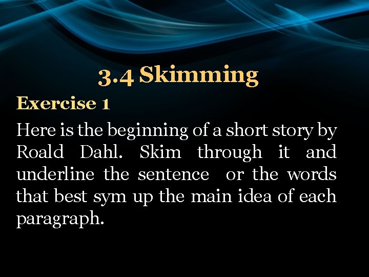 3. 4 Skimming Exercise 1 Here is the beginning of a short story by