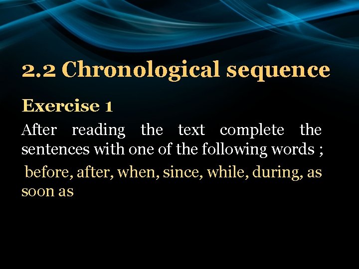 2. 2 Chronological sequence Exercise 1 After reading the text complete the sentences with