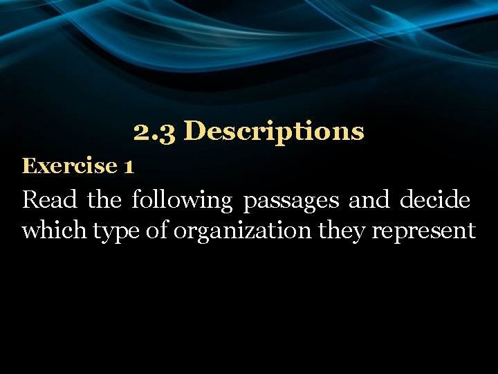 2. 3 Descriptions Exercise 1 Read the following passages and decide which type of