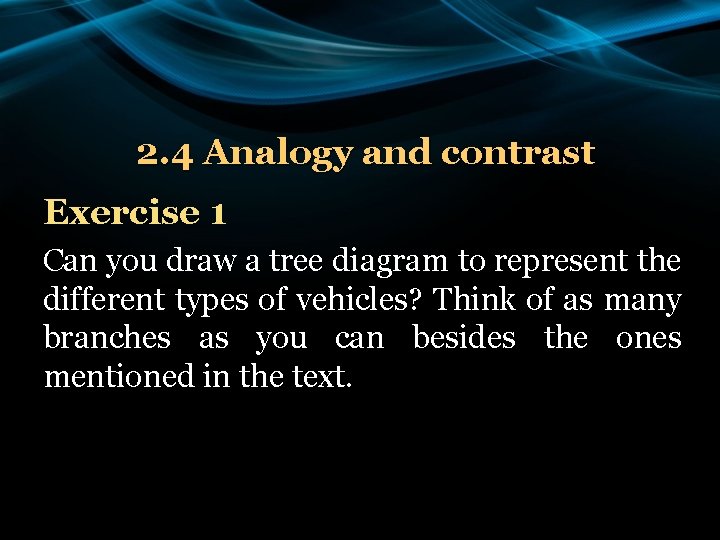 2. 4 Analogy and contrast Exercise 1 Can you draw a tree diagram to