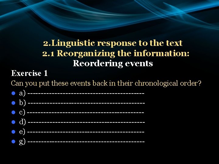 2. Linguistic response to the text 2. 1 Reorganizing the information: Reordering events Exercise