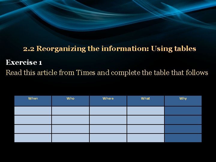 2. 2 Reorganizing the information: Using tables Exercise 1 Read this article from Times