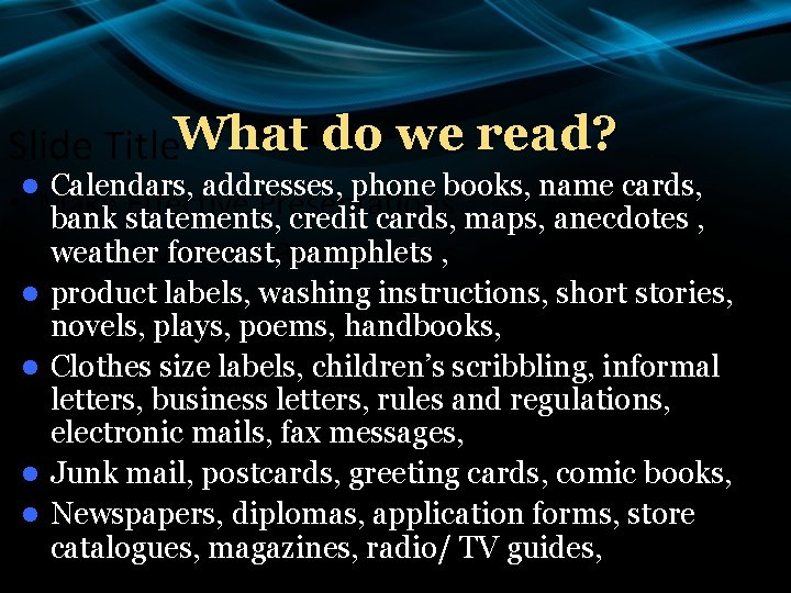 Slide Title. What do we read? Calendars, addresses, phone books, name cards, • Make