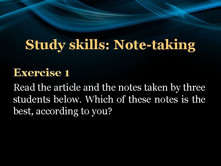 Study skills: Note-taking Exercise 1 Read the article and the notes taken by three