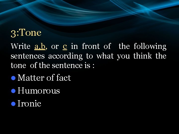 3: Tone Write a, b, or c in front of the following sentences according