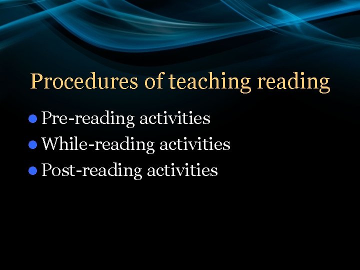 Procedures of teaching reading l Pre-reading activities l While-reading activities l Post-reading activities 