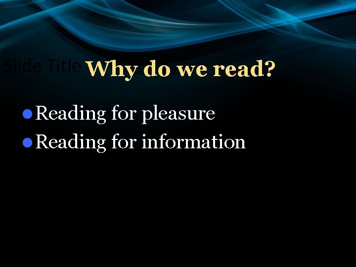 Slide Title Why do we read? l Reading for pleasure l Reading for information