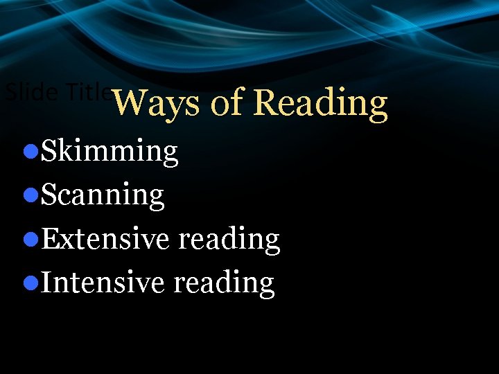 Slide Title Ways of Reading l. Skimming l. Scanning l. Extensive reading l. Intensive