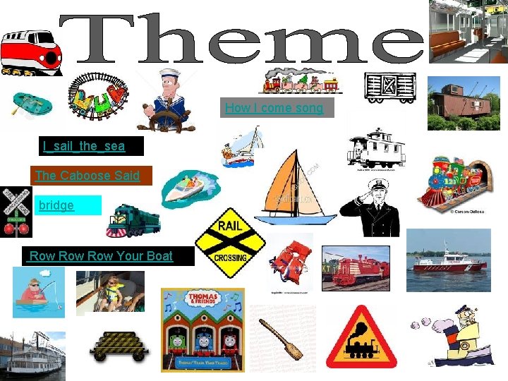How I come song I_sail_the_sea The Caboose Said bridge Row Row Your Boat 