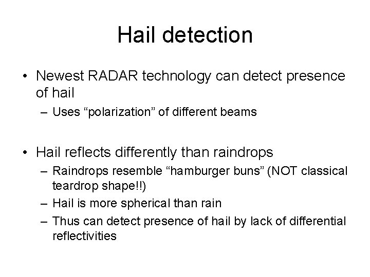 Hail detection • Newest RADAR technology can detect presence of hail – Uses “polarization”