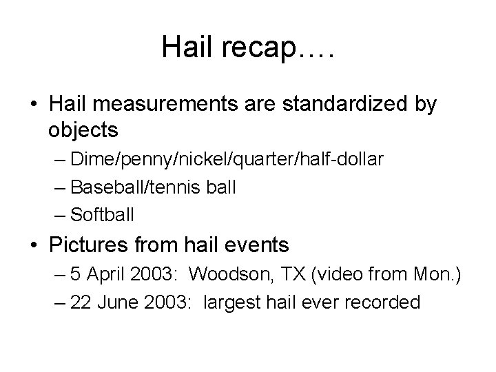 Hail recap…. • Hail measurements are standardized by objects – Dime/penny/nickel/quarter/half-dollar – Baseball/tennis ball