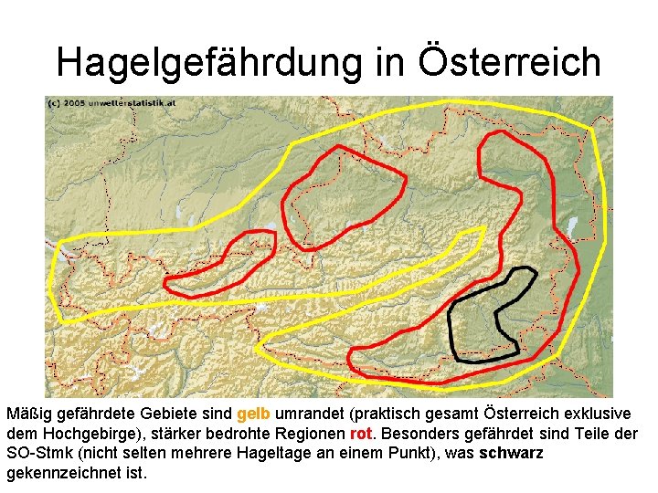 Hagelgefährdung in Österreich Mäßig gefährdete Gebiete sind gelb umrandet (praktisch gesamt Österreich exklusive dem