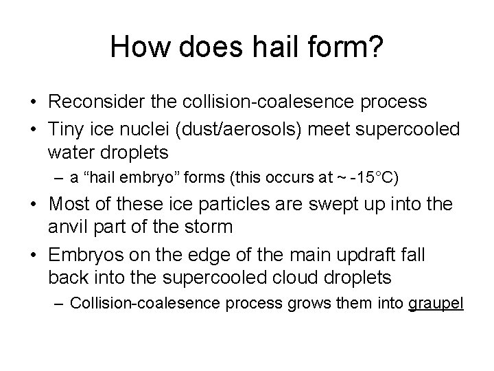 How does hail form? • Reconsider the collision-coalesence process • Tiny ice nuclei (dust/aerosols)
