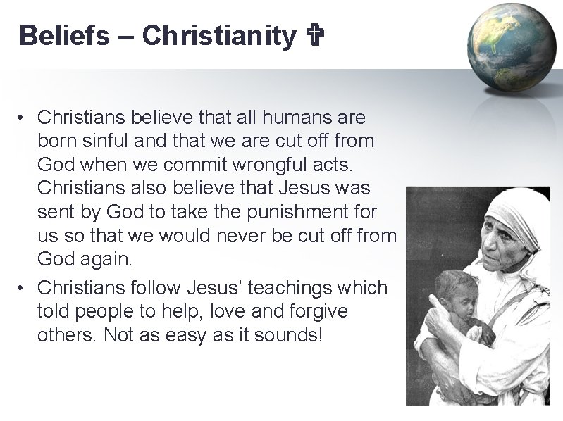 Beliefs – Christianity • Christians believe that all humans are born sinful and that