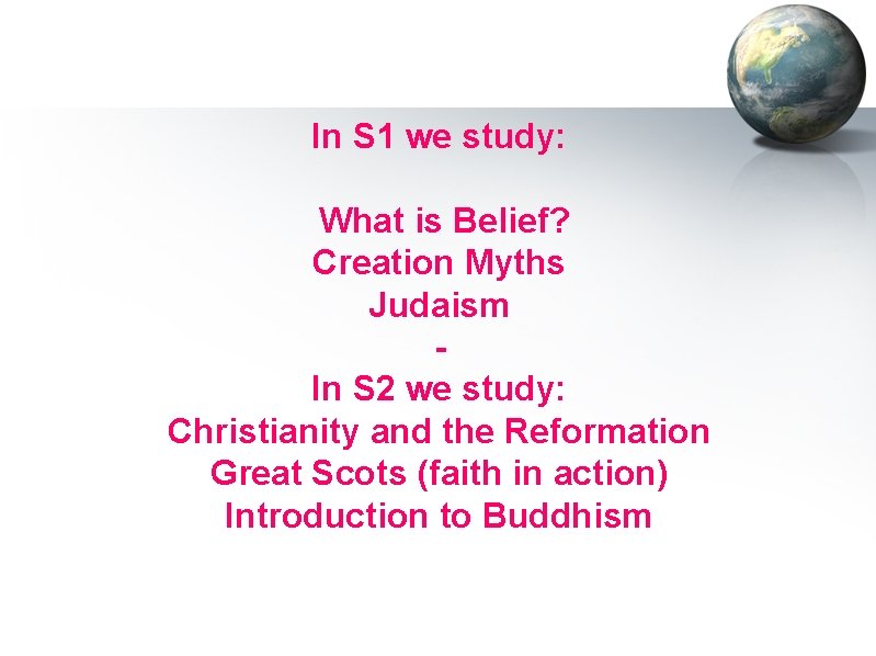 In S 1 we study: What is Belief? Creation Myths Judaism In S 2