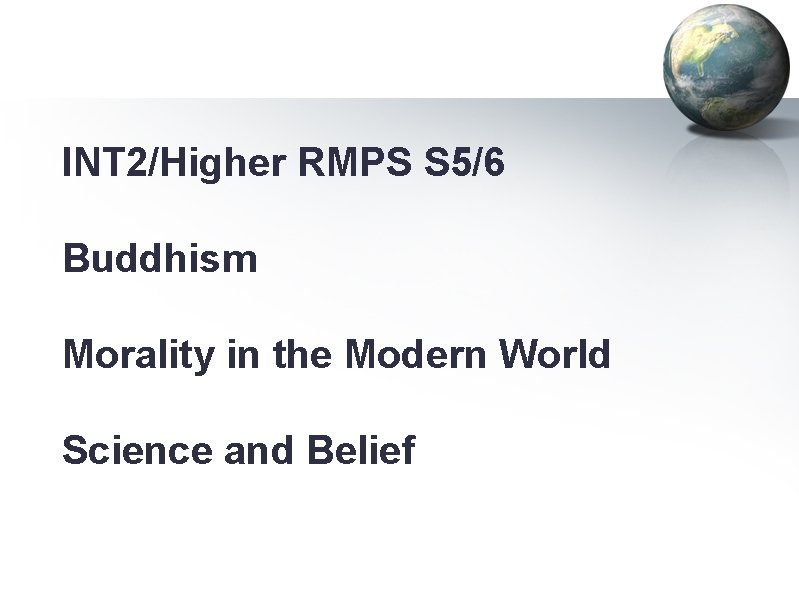 INT 2/Higher RMPS S 5/6 Buddhism Morality in the Modern World Science and Belief