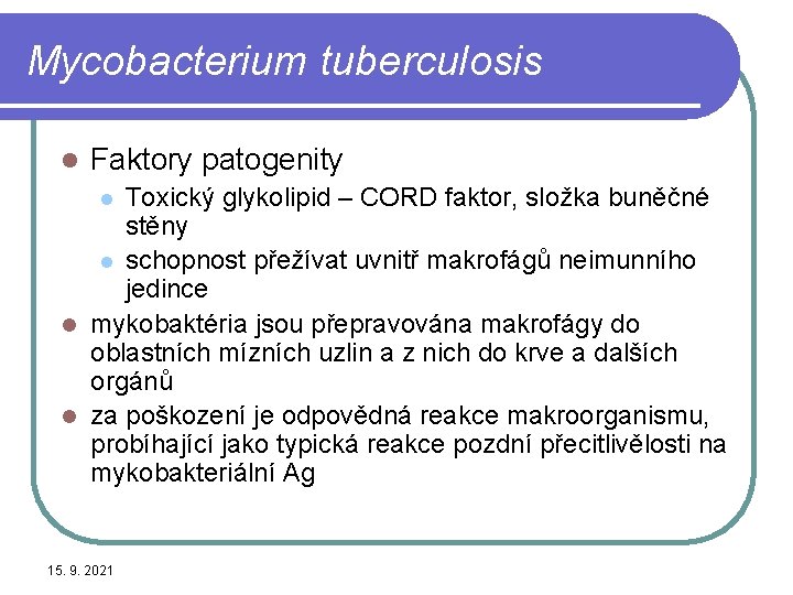 Mycobacterium tuberculosis l Faktory patogenity Toxický glykolipid – CORD faktor, složka buněčné stěny l