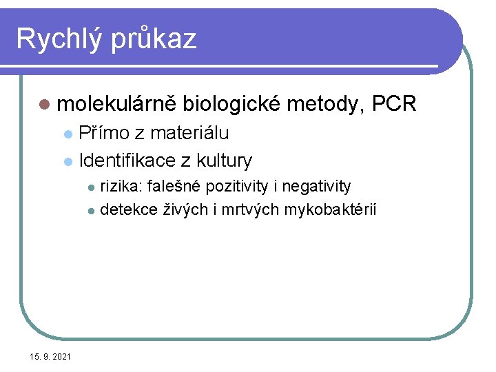 Rychlý průkaz l molekulárně biologické metody, PCR Přímo z materiálu l Identifikace z kultury