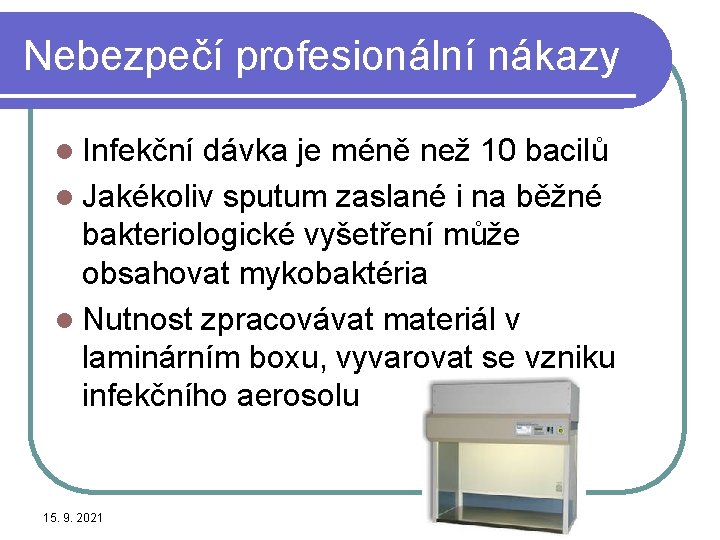 Nebezpečí profesionální nákazy l Infekční dávka je méně než 10 bacilů l Jakékoliv sputum