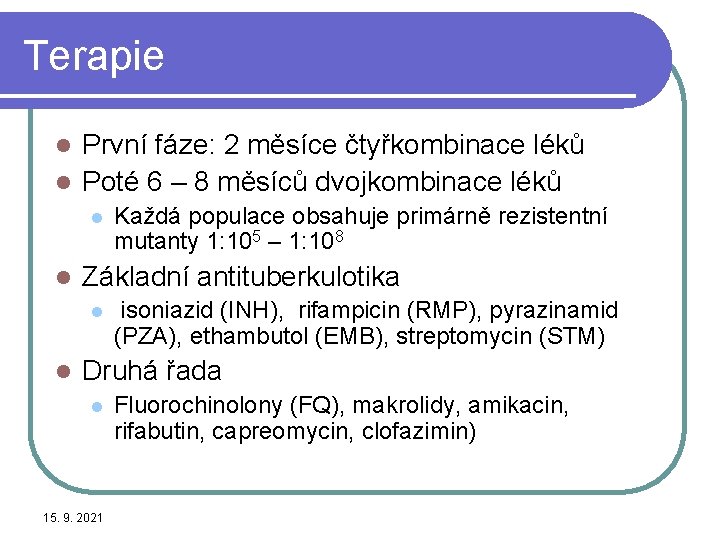 Terapie První fáze: 2 měsíce čtyřkombinace léků l Poté 6 – 8 měsíců dvojkombinace