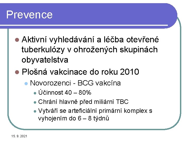 Prevence l Aktivní vyhledávání a léčba otevřené tuberkulózy v ohrožených skupinách obyvatelstva l Plošná