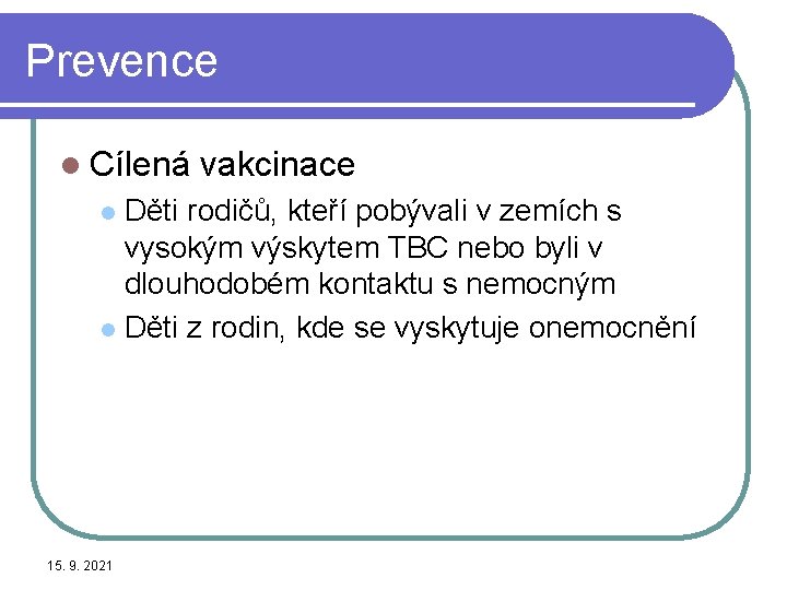 Prevence l Cílená vakcinace Děti rodičů, kteří pobývali v zemích s vysokým výskytem TBC