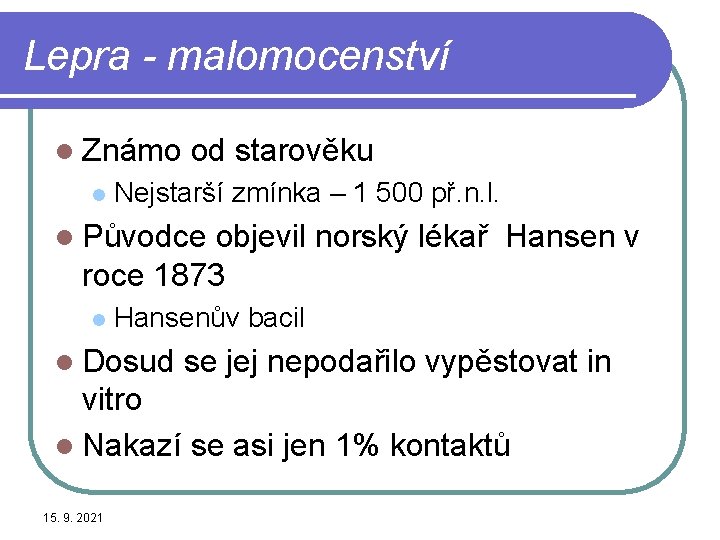 Lepra - malomocenství l Známo l od starověku Nejstarší zmínka – 1 500 př.