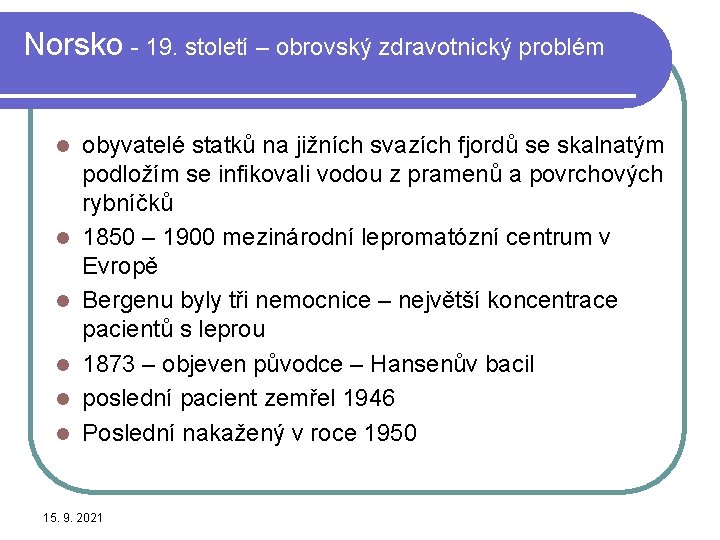 Norsko - 19. století – obrovský zdravotnický problém l l l obyvatelé statků na