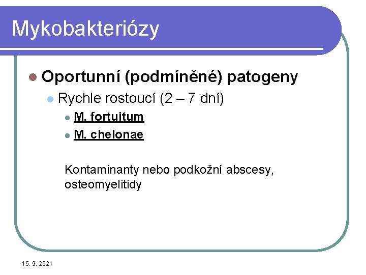 Mykobakteriózy l Oportunní l (podmíněné) patogeny Rychle rostoucí (2 – 7 dní) M. fortuitum