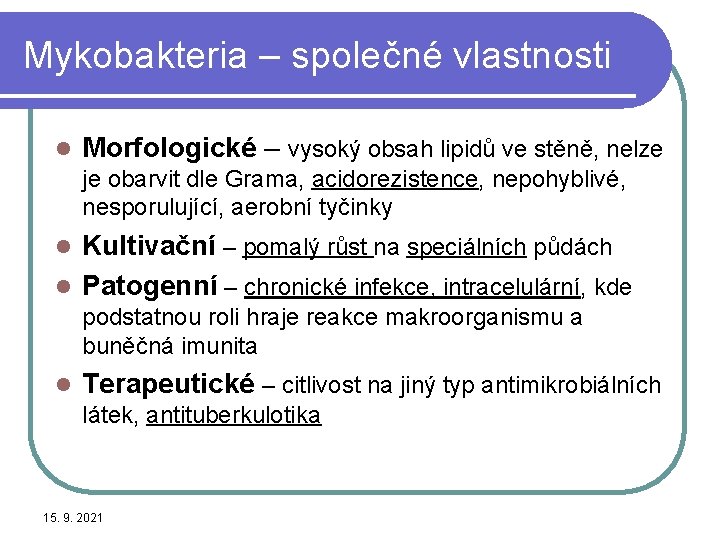 Mykobakteria – společné vlastnosti l Morfologické – vysoký obsah lipidů ve stěně, nelze je