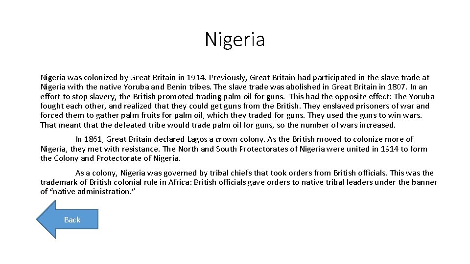 Nigeria was colonized by Great Britain in 1914. Previously, Great Britain had participated in
