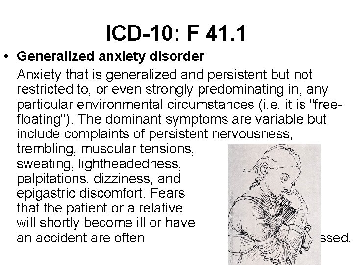 ICD-10: F 41. 1 • Generalized anxiety disorder Anxiety that is generalized and persistent