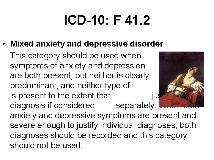 ICD-10: F 41. 2 • Mixed anxiety and depressive disorder This category should be