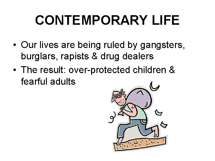 CONTEMPORARY LIFE • Our lives are being ruled by gangsters, burglars, rapists & drug