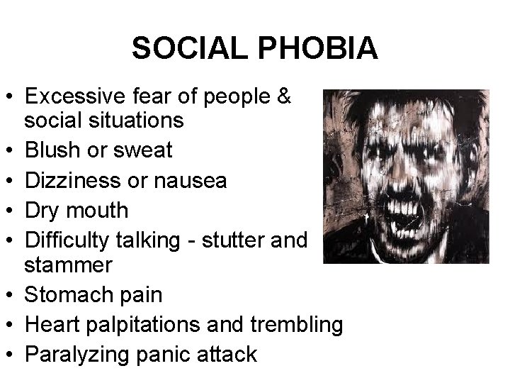 SOCIAL PHOBIA • Excessive fear of people & social situations • Blush or sweat