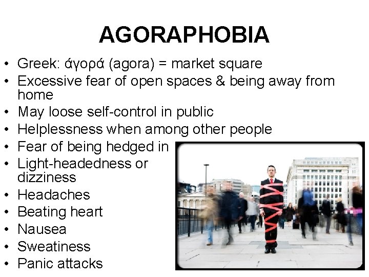 AGORAPHOBIA • Greek: άγορά (agora) = market square • Excessive fear of open spaces