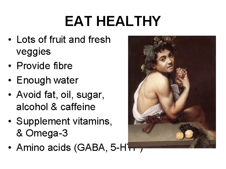 EAT HEALTHY • Lots of fruit and fresh veggies • Provide fibre • Enough