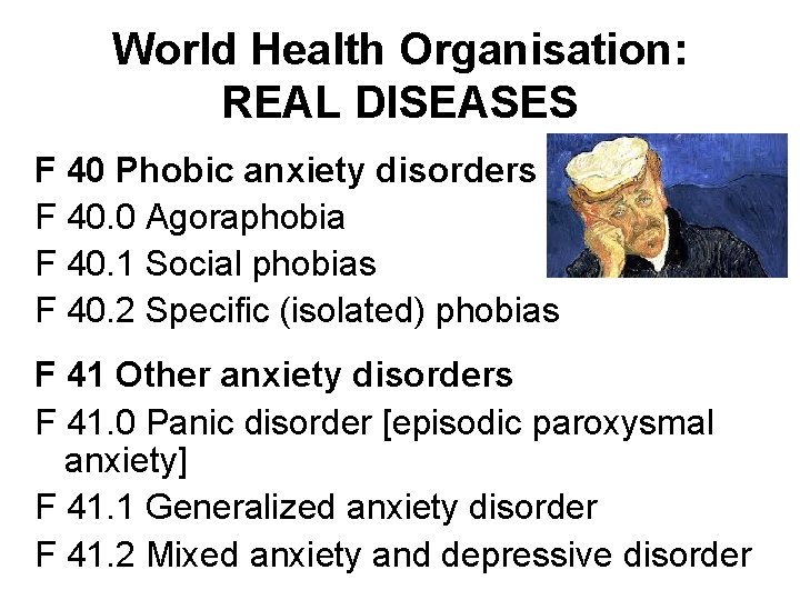 World Health Organisation: REAL DISEASES F 40 Phobic anxiety disorders F 40. 0 Agoraphobia