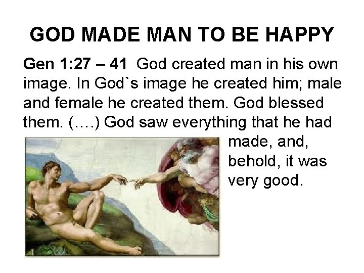 GOD MADE MAN TO BE HAPPY Gen 1: 27 – 41 God created man