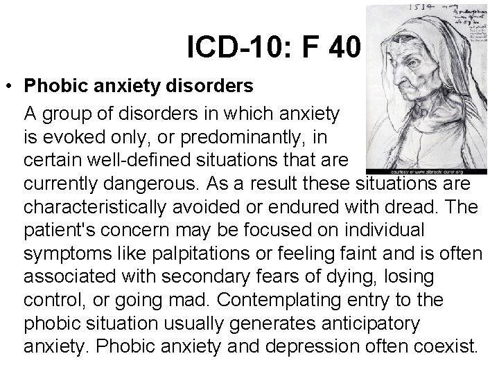 ICD-10: F 40 • Phobic anxiety disorders A group of disorders in which anxiety