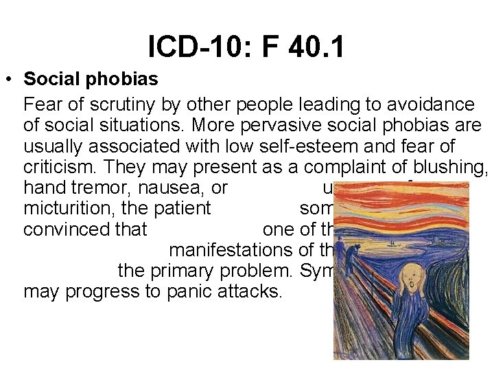 ICD-10: F 40. 1 • Social phobias Fear of scrutiny by other people leading