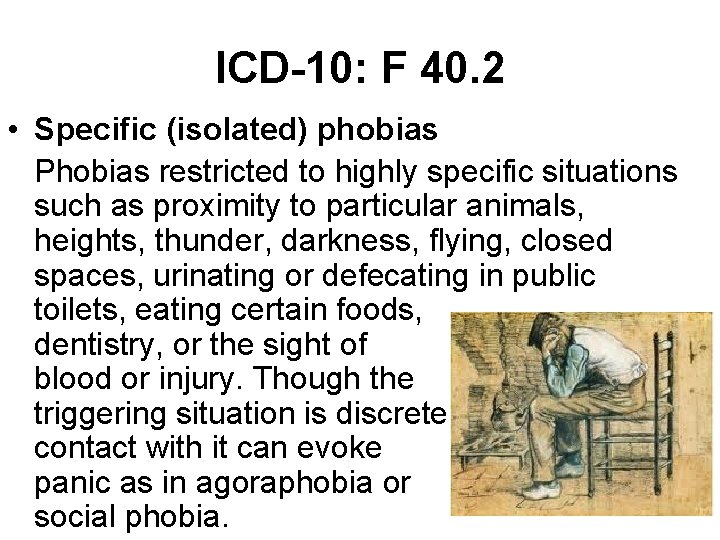 ICD-10: F 40. 2 • Specific (isolated) phobias Phobias restricted to highly specific situations